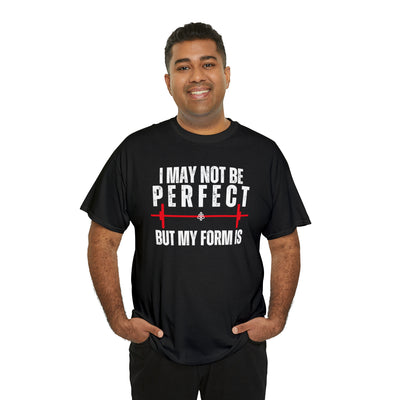 I May Not Be Perfect But my Form is Unisex Heavy Cotton Tee