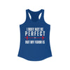 I May Not Be Perfect But my Form is Women's Ideal Racerback Tank