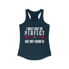 I May Not Be Perfect But my Form is Women's Ideal Racerback Tank