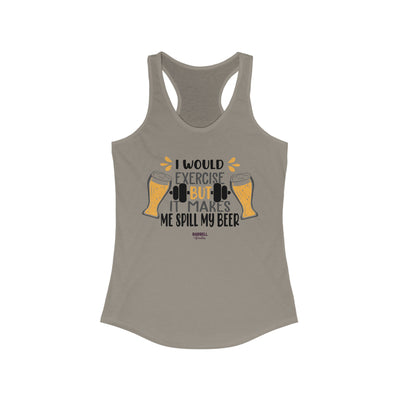 I Would Exercise But It Makes Me Spill My Beer Women's Ideal Racerback Tank