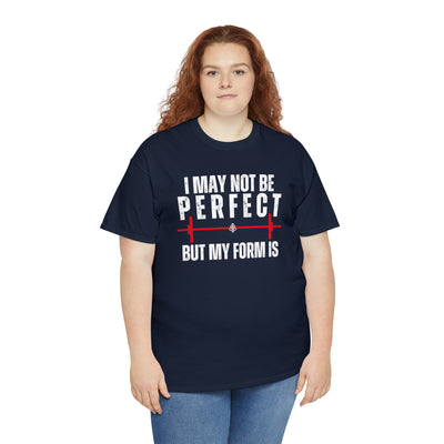 I May Not Be Perfect But my Form is Unisex Heavy Cotton Tee