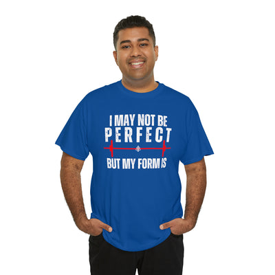 I May Not Be Perfect But my Form is Unisex Heavy Cotton Tee