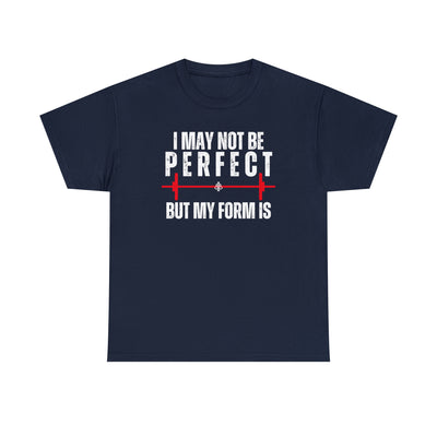 I May Not Be Perfect But my Form is Unisex Heavy Cotton Tee