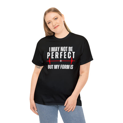 I May Not Be Perfect But my Form is Unisex Heavy Cotton Tee