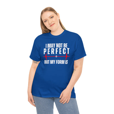 I May Not Be Perfect But my Form is Unisex Heavy Cotton Tee