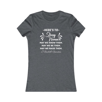Here's To Strong Women Favorite Tee