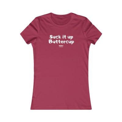Suck It Up Buttercup Women's Favorite Tee