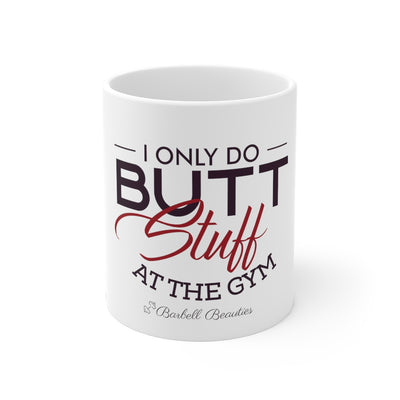 I Only Do Butt Stuff Mug 11oz