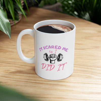 IT SCARED ME SO I DID IT Ceramic Mug 11oz