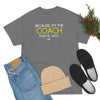 Because I am the Coach Unisex Heavy Cotton Tee