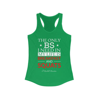 The Only BS I Need Women's Ideal Racerback Tank
