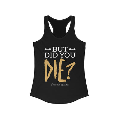 But Did You DIE? Women's Ideal Racerback Tank