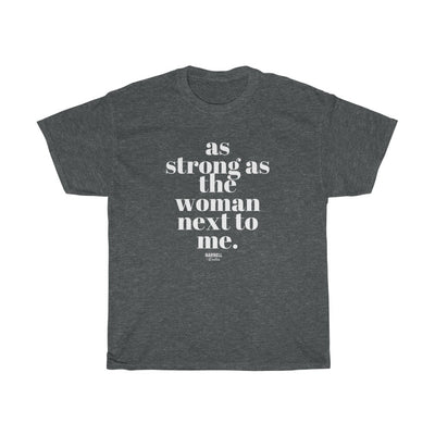 AS STRONG AS THE WOMAN NEXT TO ME Unisex Heavy Cotton Tee