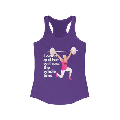 I Won't Quit but I Will Cuss the Whole Time Women's Ideal Racerback Tank
