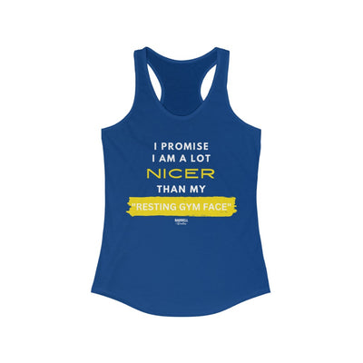 I Promise I am A lot Nicer Than My "Resting Gym Face" Women's Ideal Racerback Tank