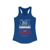 The Only BS I Need Women's Ideal Racerback Tank
