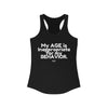 My AGE is Inappropriate for my BEHAVIOR Women's Ideal Racerback Tank