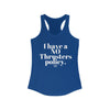I HAVE A NO Thrusters POLICY Women's Ideal Racerback Tank