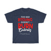 Too BAD Bitching Doesn't Burn Calories Unisex Heavy Cotton Tee