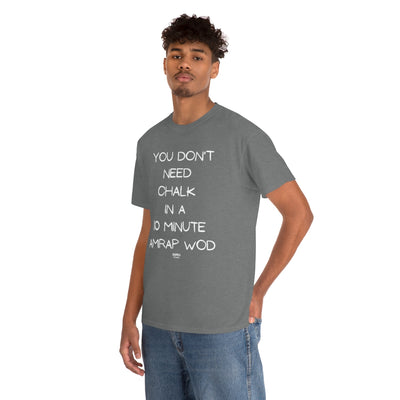 YOU DON'T NEED CHALK IN A 10 MINUTE AMRAP WOD Unisex Heavy Cotton Tee