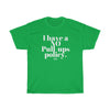 I HAVE A NO PULL UPS POLICY Unisex Heavy Cotton Tee
