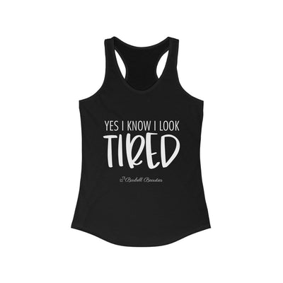 Yes I know I look Tired Women's Ideal Racerback Tank
