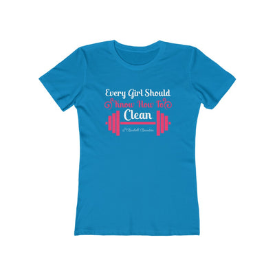 Every Girl Should Know How To Clean Women's The Boyfriend Tee