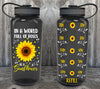 In A World Full Of Roses Be A Sunflower Water Bottle